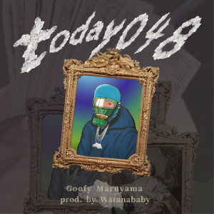 Listen to today048 (Explicit) song with lyrics from Goofy Maruyama