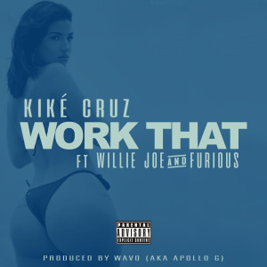Dengarkan lagu Work That (feat. Willie Joe & Furious) (Explicit) nyanyian Kiké Cruz dengan lirik