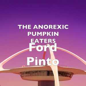 Dengarkan lagu Ford Pinto (Explicit) nyanyian The Anorexic Pumpkin Eaters dengan lirik