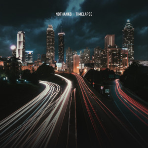 Dengarkan lagu Timelapse nyanyian nothanks dengan lirik