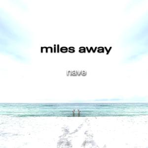 ดาวน์โหลดและฟังเพลง miles away พร้อมเนื้อเพลงจาก Nave