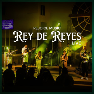 Listen to Rey De Reyes (Live) song with lyrics from Rejoice Music