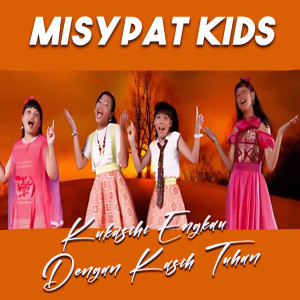 Album Kukasihi Engkau Dengan Kasih Tuhan from Misypat Kids