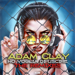 Album Ho voglia di uscire (The Remixes) from Adam Clay