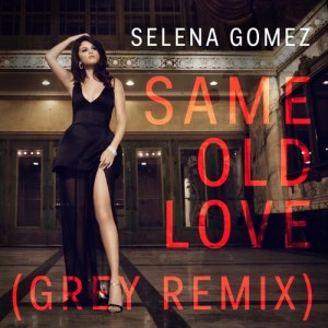 收聽Selena Gomez的Same Old Love (Grey Remix)歌詞歌曲
