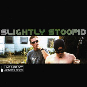 อัลบัม Live & Direct: Acoustic Roots ศิลปิน Slightly Stoopid