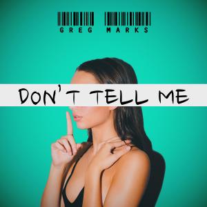 ดาวน์โหลดและฟังเพลง Don't Tell Me พร้อมเนื้อเพลงจาก Greg Marks