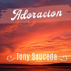 Tony Sauceda的專輯Adoración
