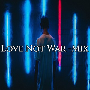 Listen to Love Not War-Mix song with lyrics from dj pop Mix