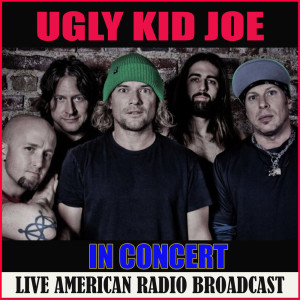 Ugly Kid Joe的專輯Ugly Kid Joe in Concert (Live)