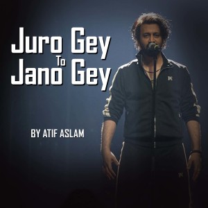 Dengarkan Juro Gey To Jano Gey lagu dari Atif Aslam dengan lirik