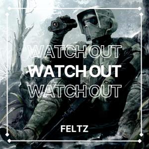 Listen to Watch Out song with lyrics from Feltz