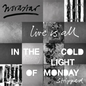 Live is All - In The Cold Light of Monday - Stripped
