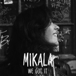 ดาวน์โหลดและฟังเพลง We Got It พร้อมเนื้อเพลงจาก MIKALA
