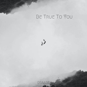 收听Dsaabs的Be True to You歌词歌曲