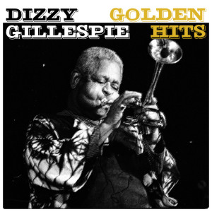 Dizzie GIllespie的专辑Dizzy Gillespie - Golden Hits