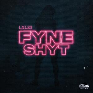 收聽Lxl23的Fyne Shyt (Explicit)歌詞歌曲