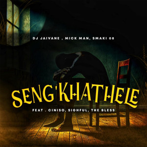 DJ Jaivane的專輯Seng'khathele (feat. Ciniso, Sighful & The Bless)
