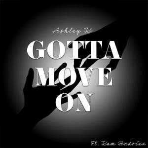 收聽Ashley K的Gotta Move On (feat. KAM Hndrixx)歌詞歌曲