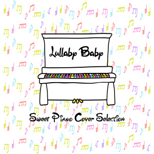 Album Lullaby Baby ~Sweet Piano Cover Selection~ oleh A-Plus Academy