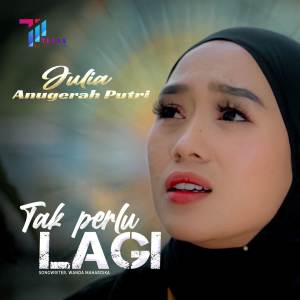 收聽Julia Anugerah Putri的Tak Perlu Lagi歌詞歌曲