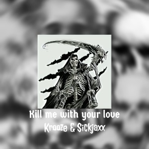 Listen to Kill me with your love song with lyrics from Krooze & Sickjaxx