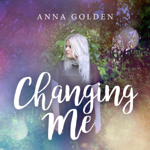 ดาวน์โหลดและฟังเพลง Changing Me พร้อมเนื้อเพลงจาก Anna Golden