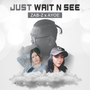 Listen to Just Wait n' See song with lyrics from ZAB-Z