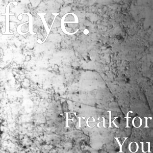 收聽faye.的Freak for You (Explicit)歌詞歌曲