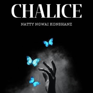 ดาวน์โหลดและฟังเพลง Chalice พร้อมเนื้อเพลงจาก Natty Ngwai Konshanz
