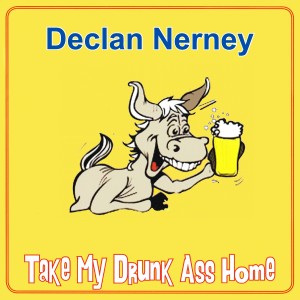 收聽Declan Nerney的Take My Drunk Ass Home歌詞歌曲