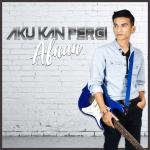 Aku Kan Pergi dari Afnan