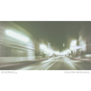 Gavin Mikhail的专辑Overkill (Piano Version)