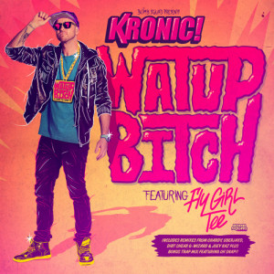 收聽Kronic的Watup Bitch Feat. Flygirl Tee (Oh Snap!! Trap House Mix)歌詞歌曲