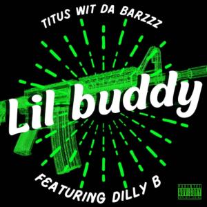 Titus的专辑Lil buddy (feat. Dilly B) (Explicit)