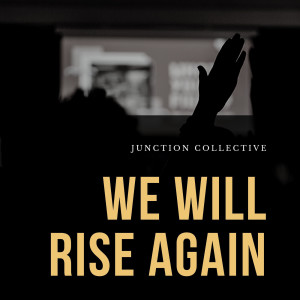 ดาวน์โหลดและฟังเพลง We Will Rise Again พร้อมเนื้อเพลงจาก Junction Collective