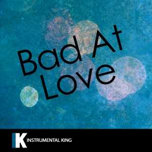 收聽Instrumental King的Bad At Love (In the Style of Halsey) [Karaoke Version] (In the Style of Halsey|Karaoke Version)歌詞歌曲