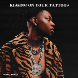 Kissing On Your Tattoos dari Yung Bleu