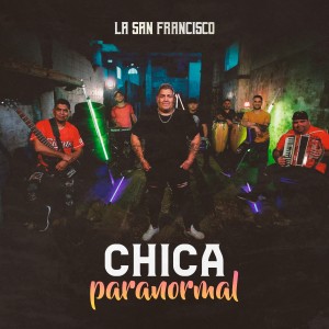 收聽La San Francisco的Chica Paranormal歌詞歌曲