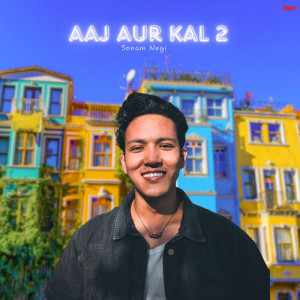 Listen to Aaj Aur Kal 2.0 song with lyrics from Sonam Negi