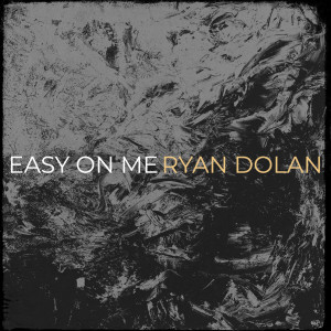 Ryan Dolan的专辑Easy on Me