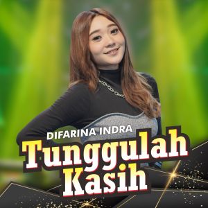 Dengarkan Tunggulah Kasih (Koplo Version) lagu dari Difarina Indra dengan lirik