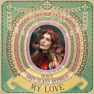 Florence + the Machine的專輯My Love (Dave Glass Animals Remix)