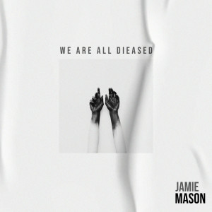 We Are All Diseased (Explicit) dari Jamie Mason