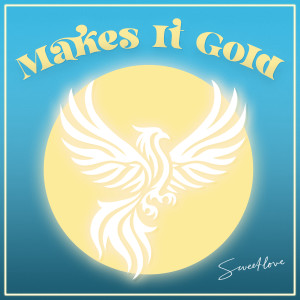 ดาวน์โหลดและฟังเพลง Makes It Gold พร้อมเนื้อเพลงจาก Sweetlove