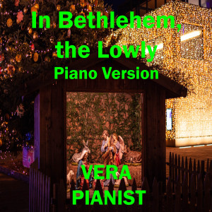In Bethlehem, the Lowly (Piano Version)