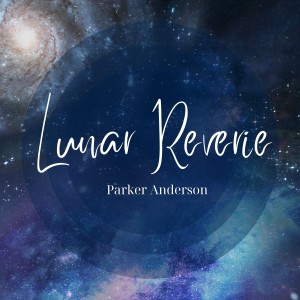 ดาวน์โหลดและฟังเพลง Lunar Reverie พร้อมเนื้อเพลงจาก Parker Anderson