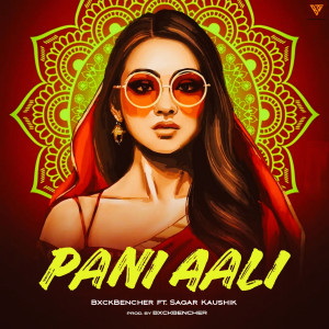 收聽BxckBencher的Pani Aali (feat. Sagar Kaushik)歌詞歌曲