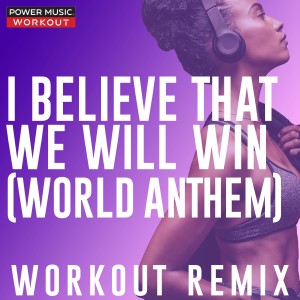 收聽Power Music Workout的I Believe That We Will Win (World Anthem) (Workout Remix 150 BPM)歌詞歌曲