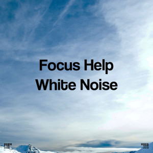 "!!! Focus Help White Noise !!!"